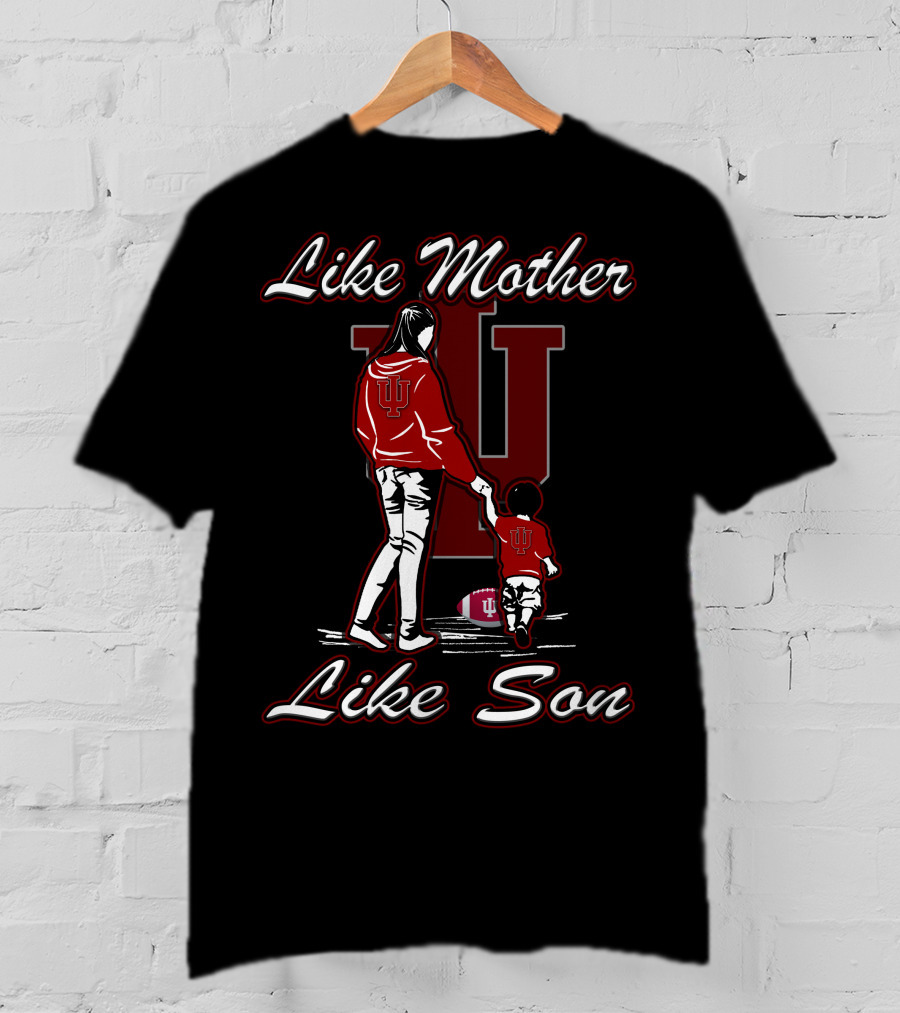 Like Mother Like Son IU Indiana Hoosiers T-Shirt