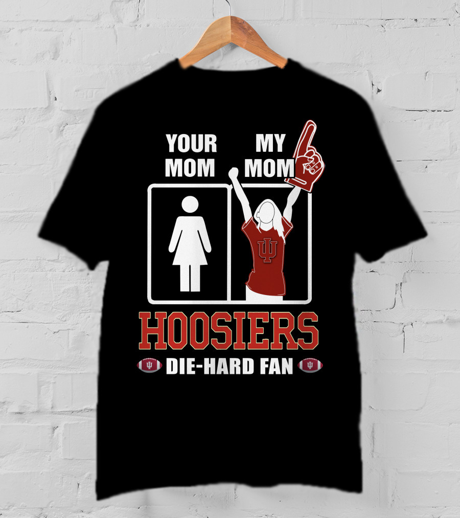 Your Mom My Mom Hoosiers Die-Hard Fan T-Shirt