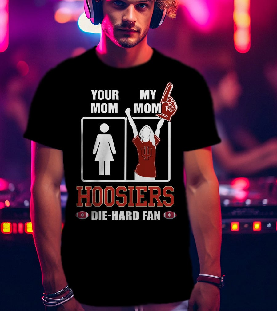 Your Mom My Mom Hoosiers Die-Hard Fan T-Shirt