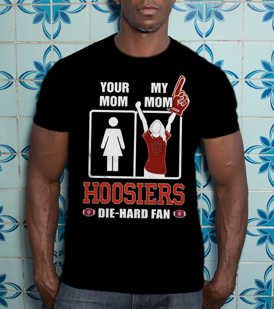 Your Mom My Mom Hoosiers Die-Hard Fan T-Shirt