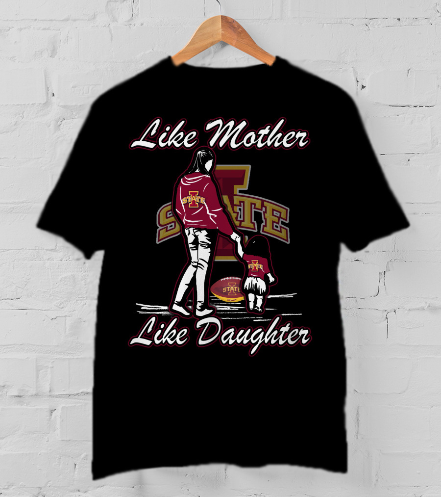 Like Mother Like Daughter Iowa State Cyclones State Football T-Shirt