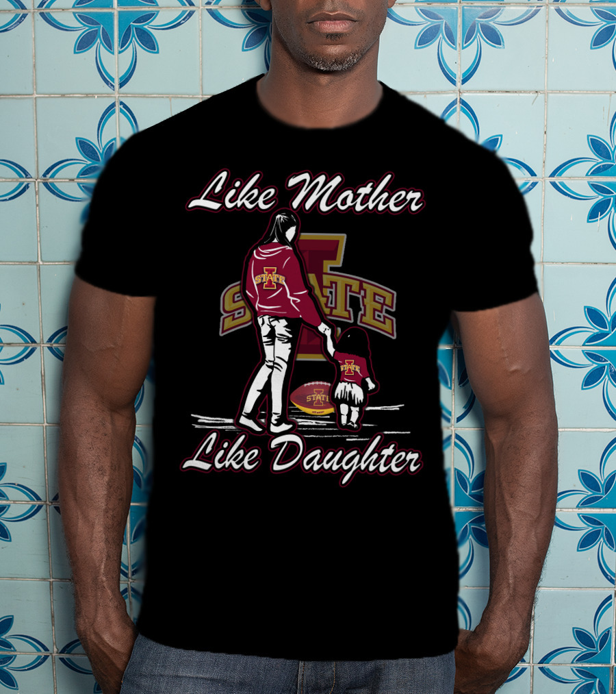 Like Mother Like Daughter Iowa State Cyclones State Football T-Shirt