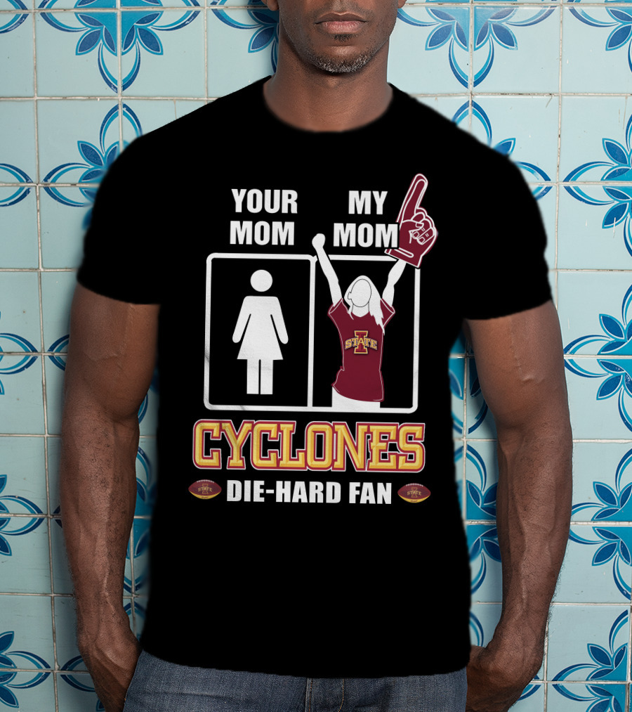 Your Mom My Mom Cyclones Die-Hard Fan Iowa State T-Shirt