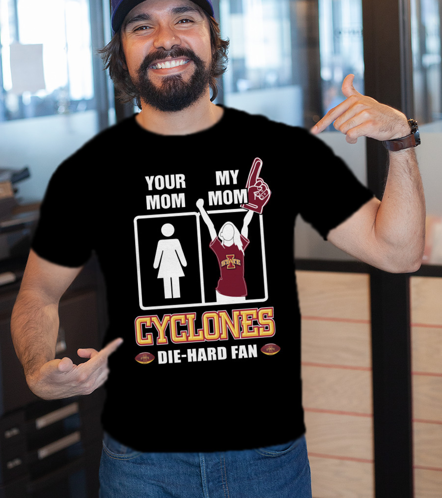 Your Mom My Mom Cyclones Die-Hard Fan Iowa State T-Shirt