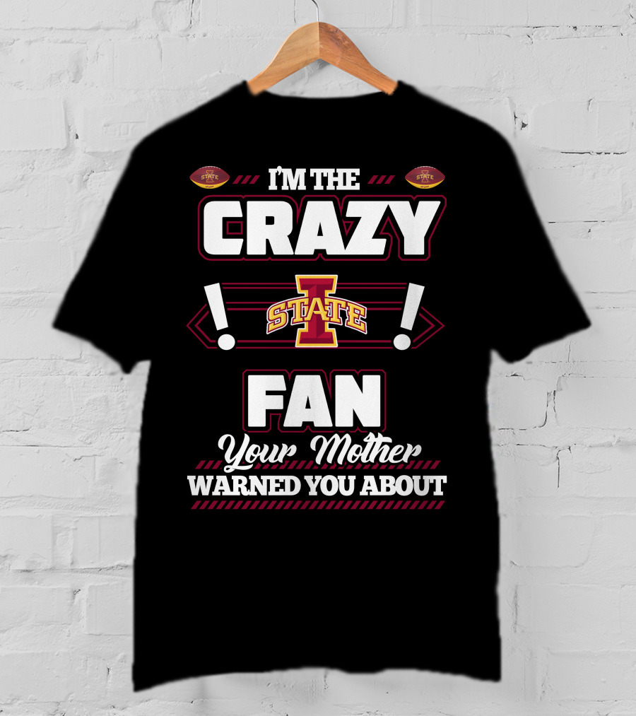 I'm The Crazy Iowa State Fan Your Mother Warned You About T-Shirt