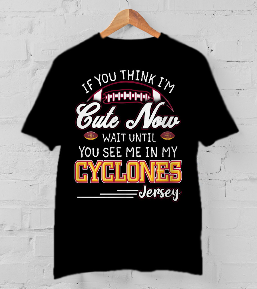 If You Think I'm Cute Now Wait Until You See Me In My Cyclones Jersey T-Shirt