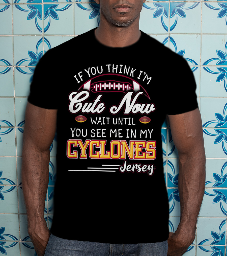 If You Think I'm Cute Now Wait Until You See Me In My Cyclones Jersey T-Shirt