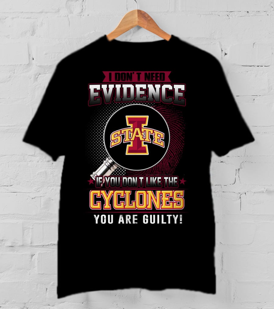 I Don’t Need Evidence Iowa State Cyclones You Are Guilty T-Shirt