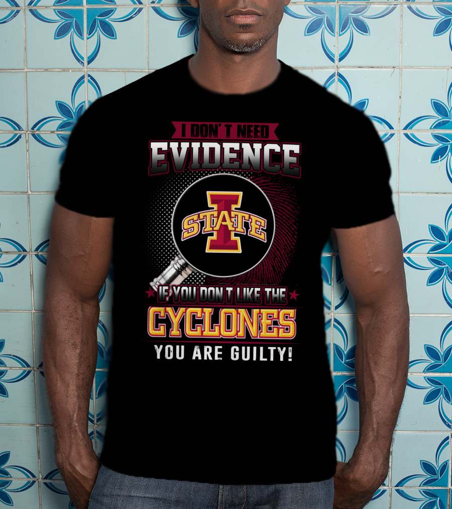 I Don’t Need Evidence Iowa State Cyclones You Are Guilty T-Shirt
