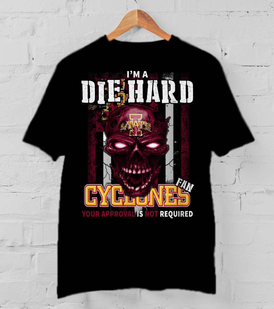 I'm A Die Hard Fan Cyclones Your Approval Is Not Required T-Shirt