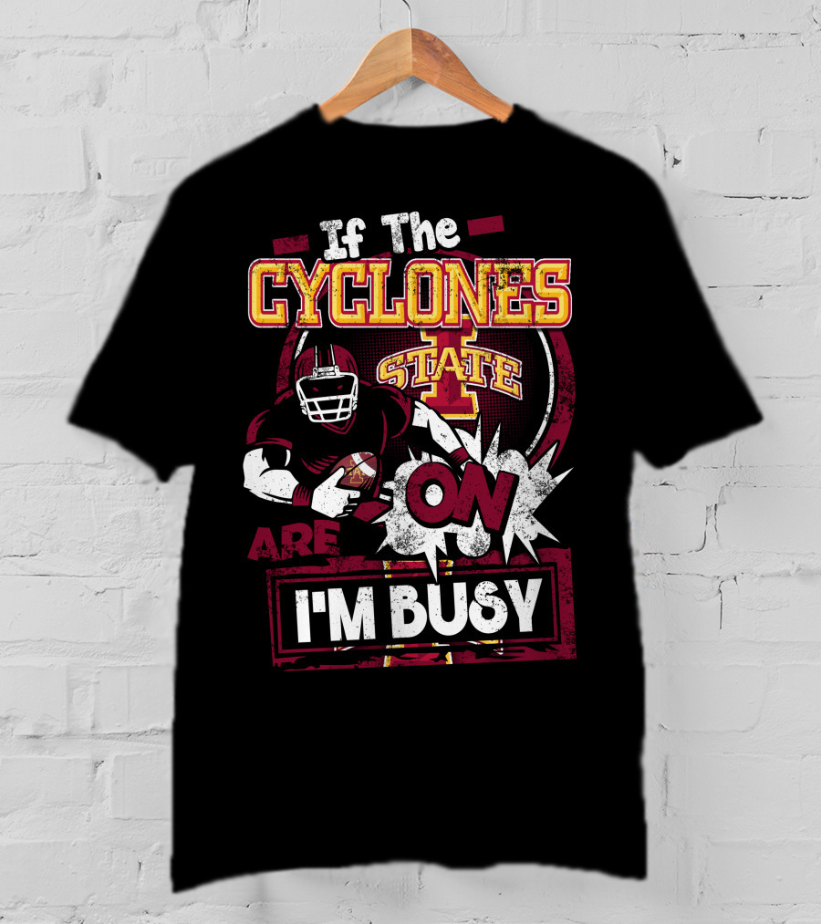 If The Iowa State Cyclones Are On I'm Busy T-Shirt