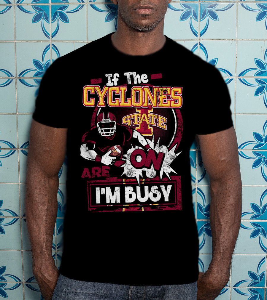 If The Iowa State Cyclones Are On I'm Busy T-Shirt