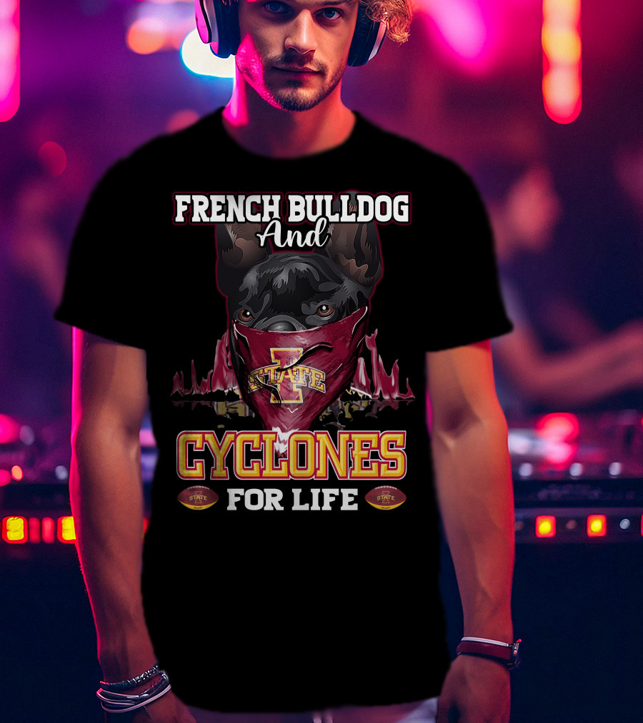 French Bulldog And Iowa State Cyclones For Life T-Shirt