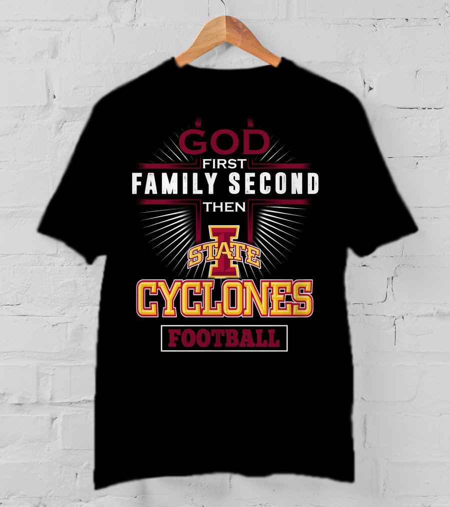 God First Family Second Then Iowa State Cyclones Football T-Shirt