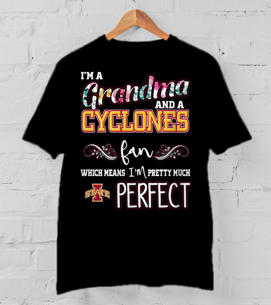 I'm A Grandma And A Cyclones Fan Which Means I'm Pretty Much Perfect Iowa State T-Shirt