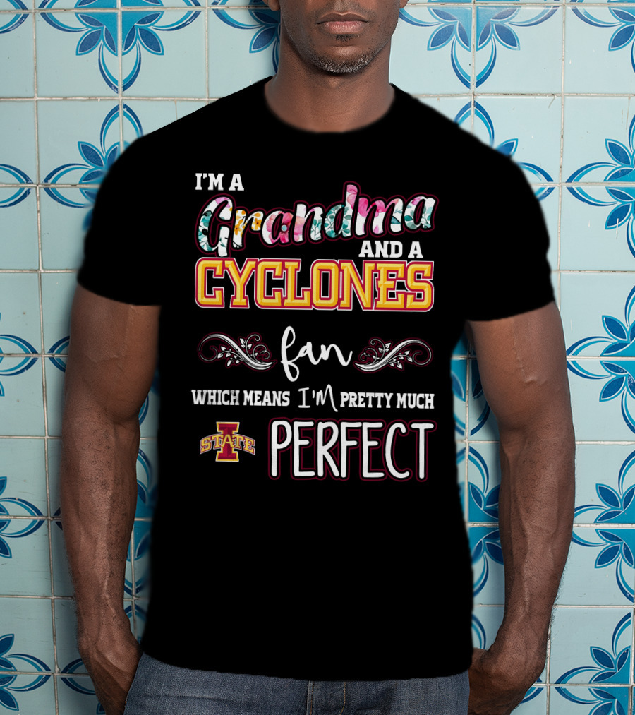I'm A Grandma And A Cyclones Fan Which Means I'm Pretty Much Perfect Iowa State T-Shirt