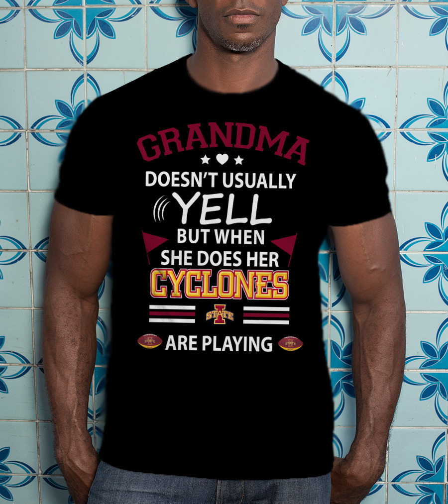 Grandma Doesn't Usually Yell But When She Does Her Iowa State Cyclones Are Playing T-Shirt