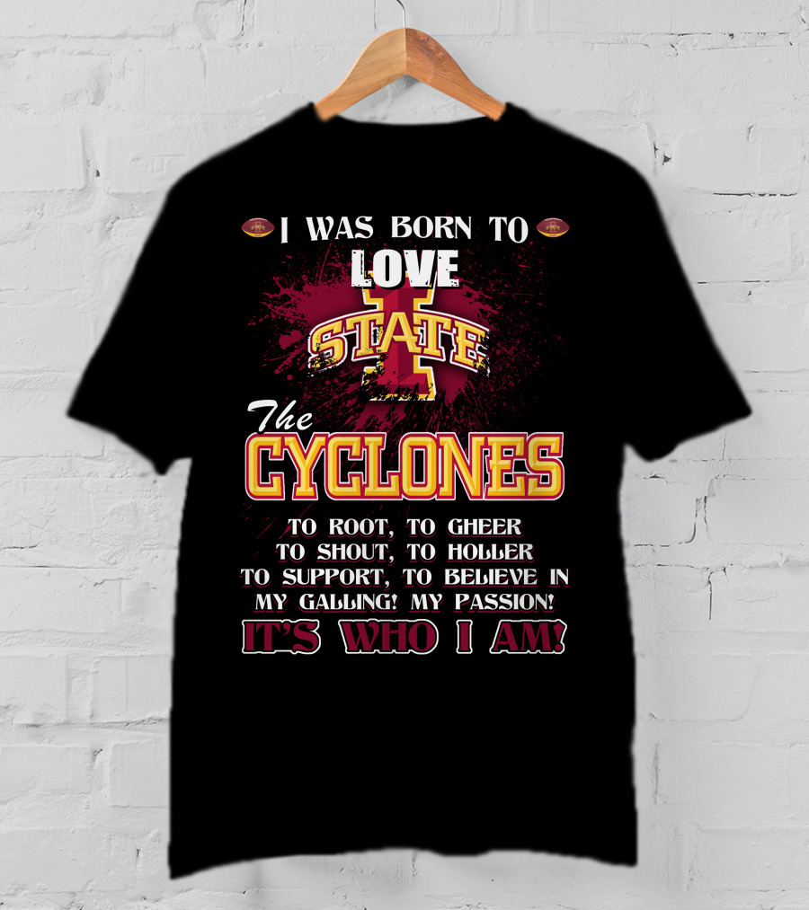 I Was Born To Love Iowa State Cyclones It's Who I Am T-Shirt