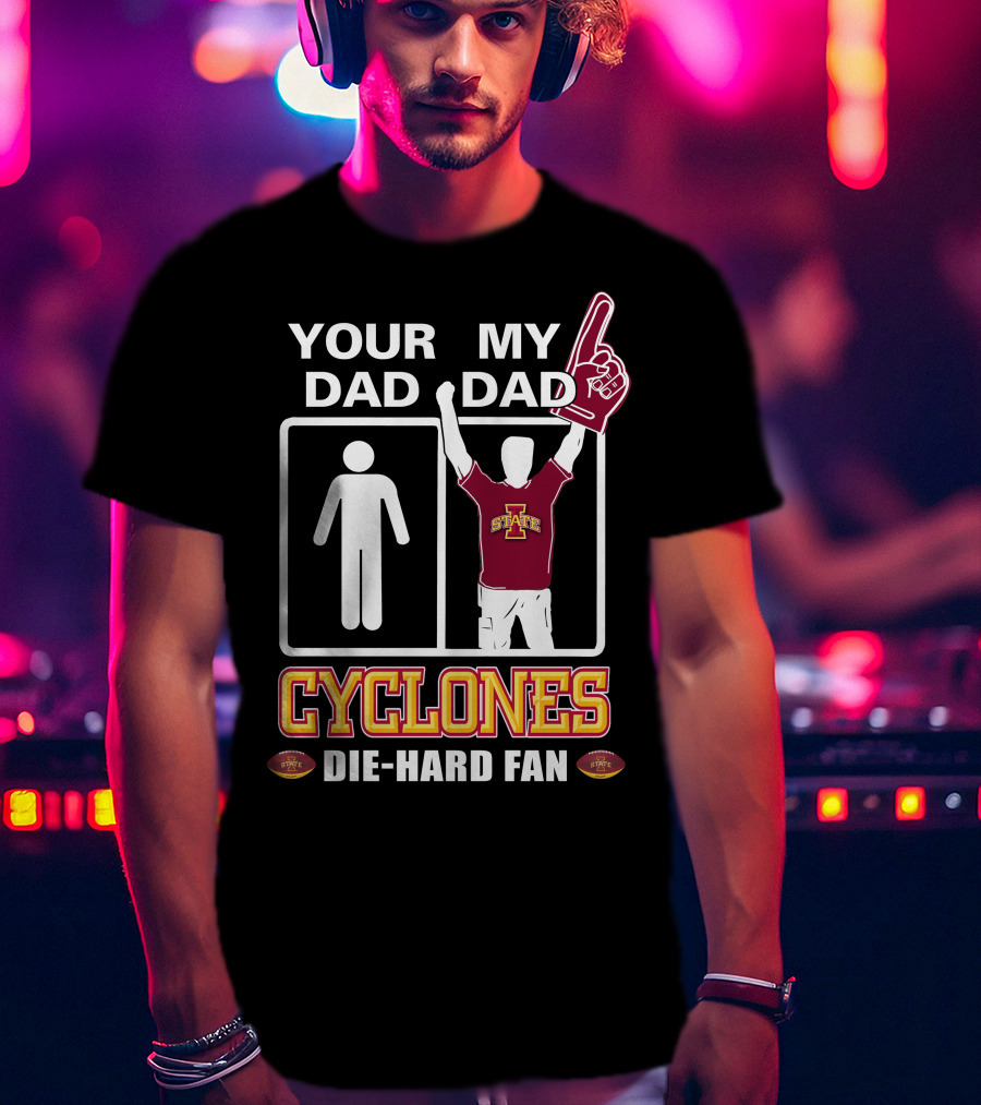 Your Dad My Dad Cyclones Die-Hard Fan Iowa State T-Shirt