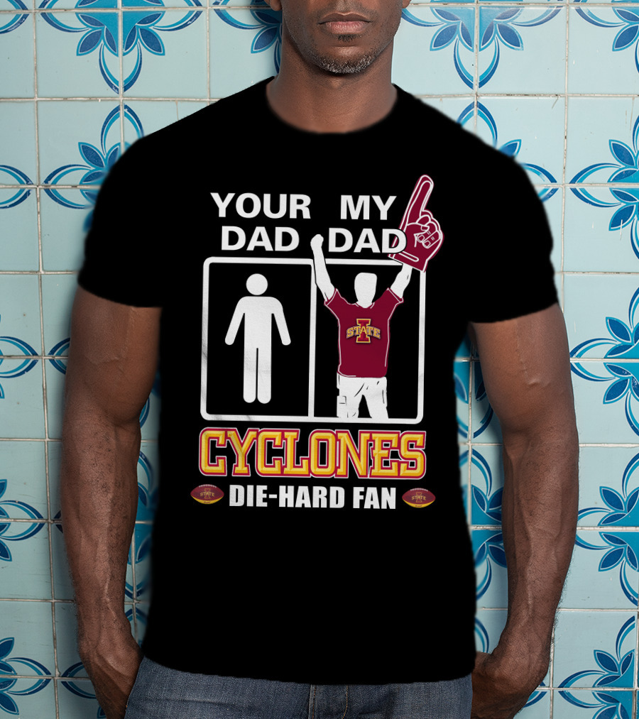 Your Dad My Dad Cyclones Die-Hard Fan Iowa State T-Shirt