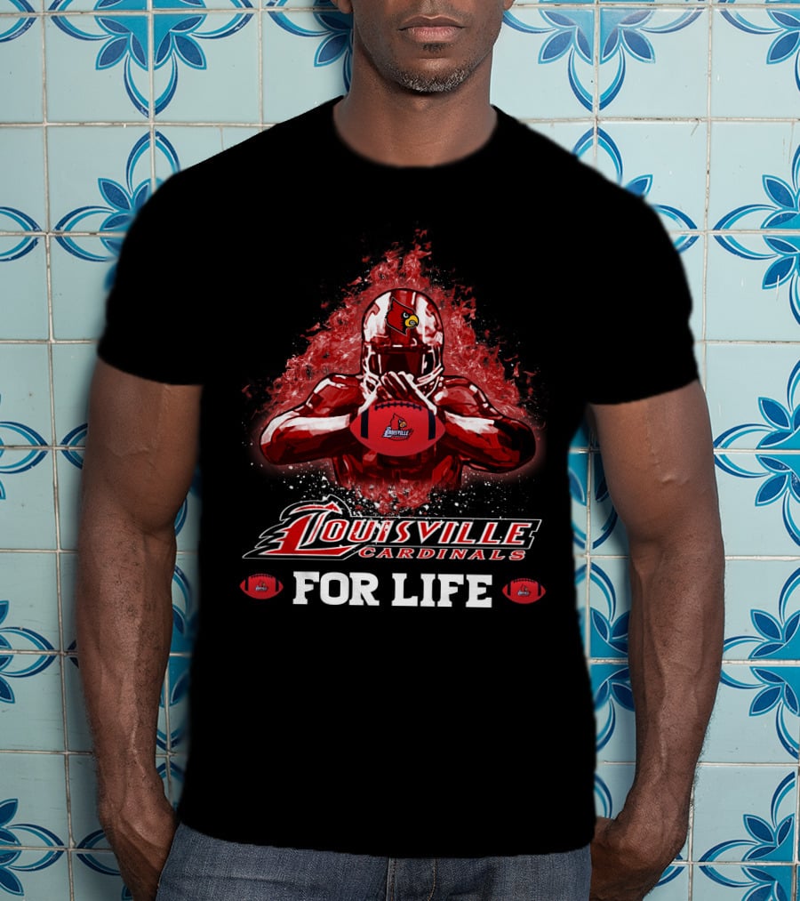 Louisville Cardinals Football For Life T-Shirt