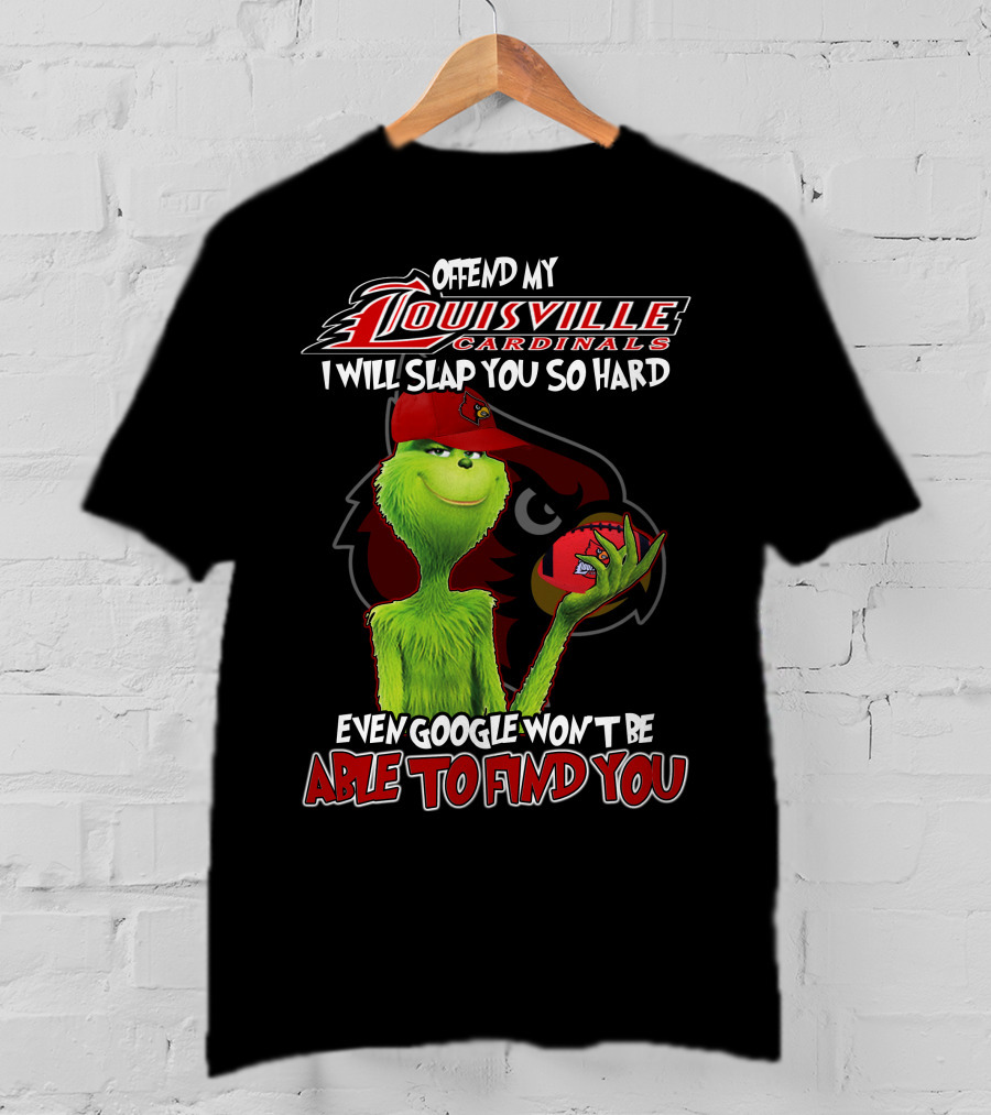 Offend My Louisville Cardinals I Will Slap You So Hard Even Google Won't Be Able To Find You T-Shirt