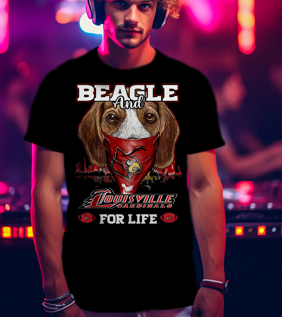Beagle And Louisville Cardinals For Life T-Shirt