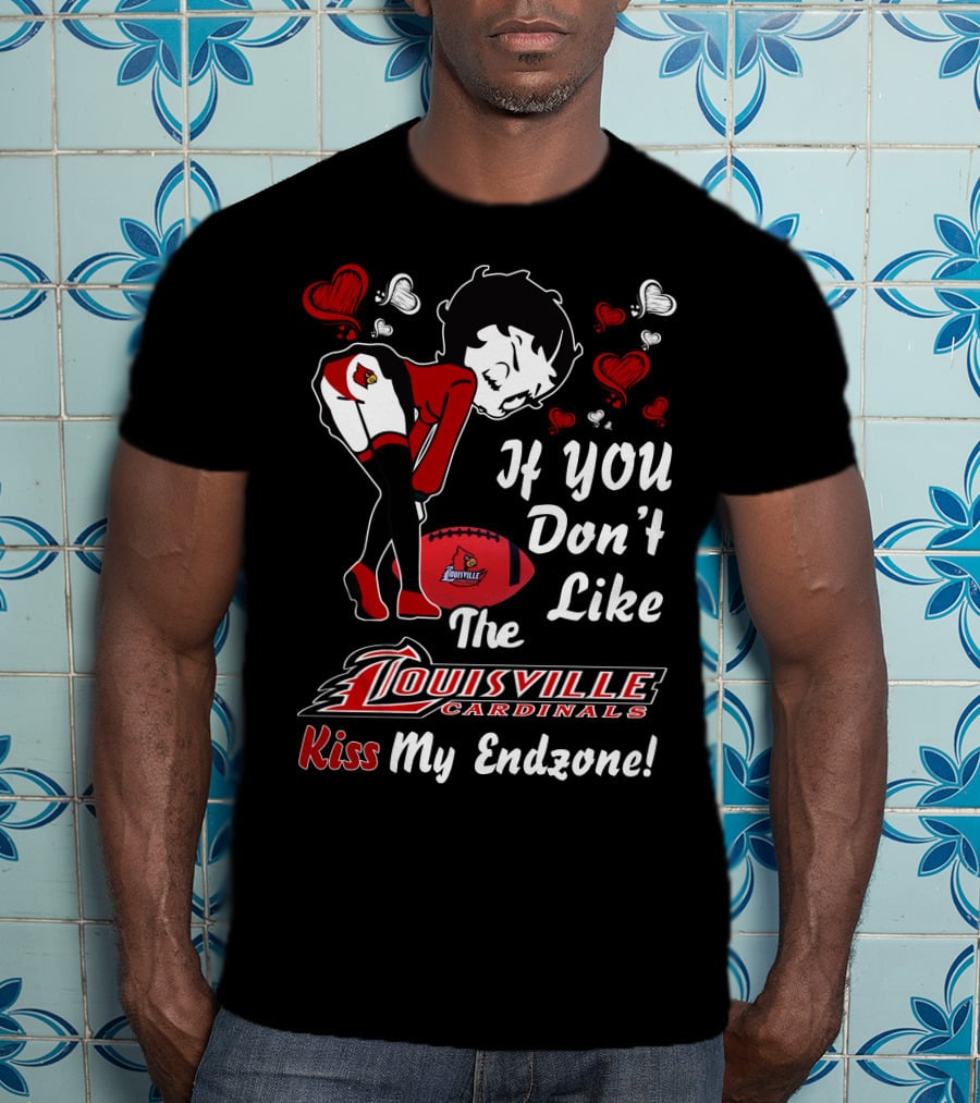 If You Don't Like The Louisville Cardinals Kiss My Endzone T-Shirt