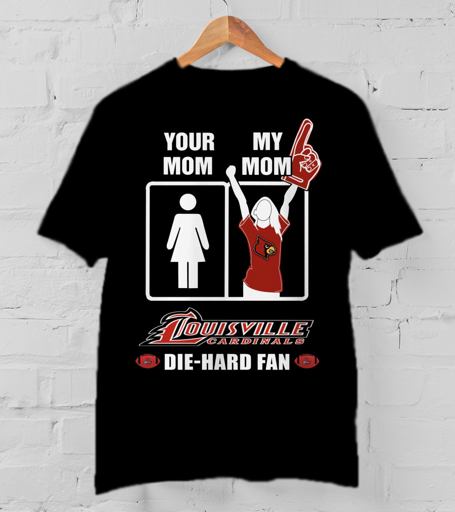 Your Mom My Mom Louisville Cardinals Die-Hard Fan T-Shirt