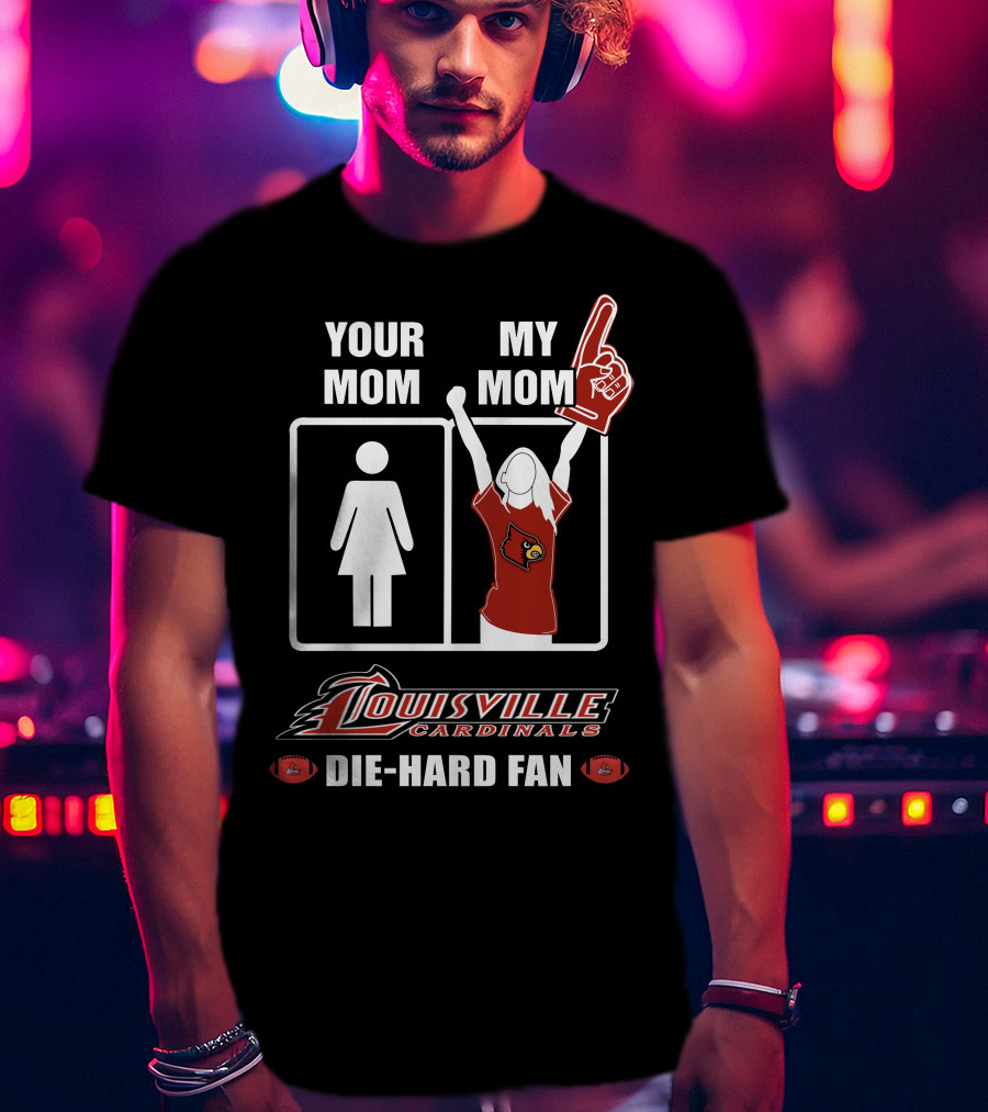 Your Mom My Mom Louisville Cardinals Die-Hard Fan T-Shirt