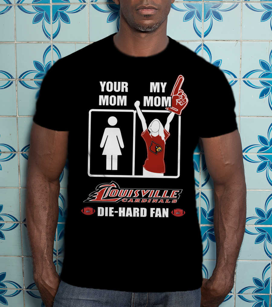 Your Mom My Mom Louisville Cardinals Die-Hard Fan T-Shirt
