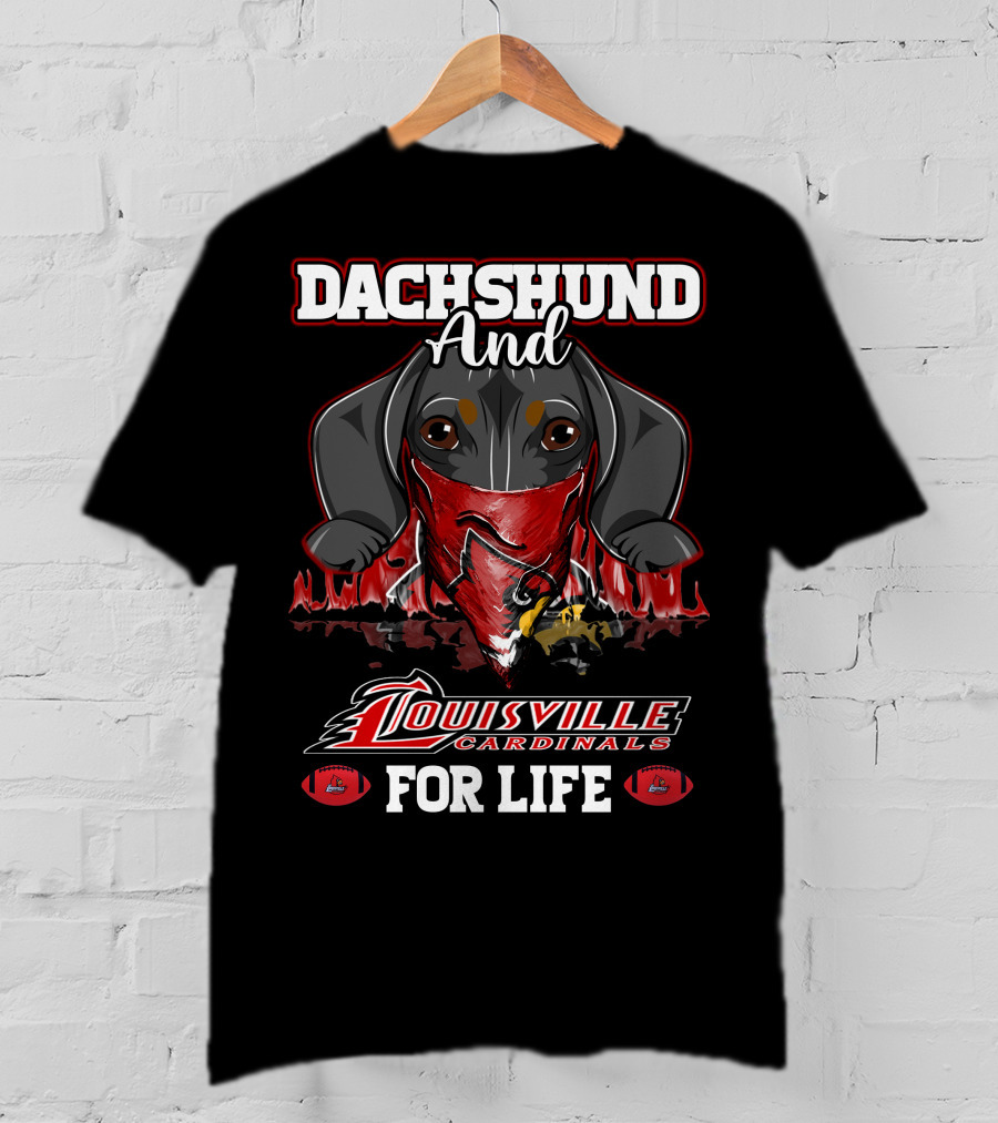 Dachshund And Louisville Cardinals For Life T-Shirt