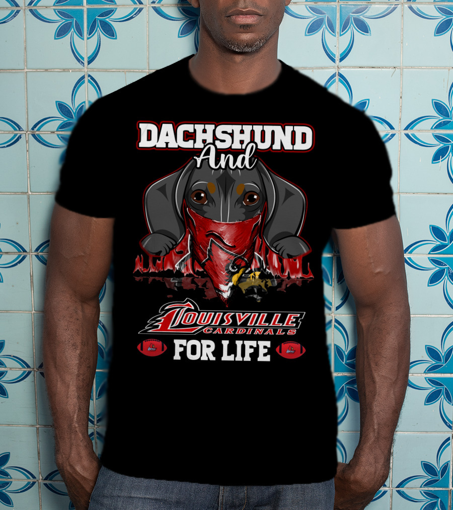 Dachshund And Louisville Cardinals For Life T-Shirt