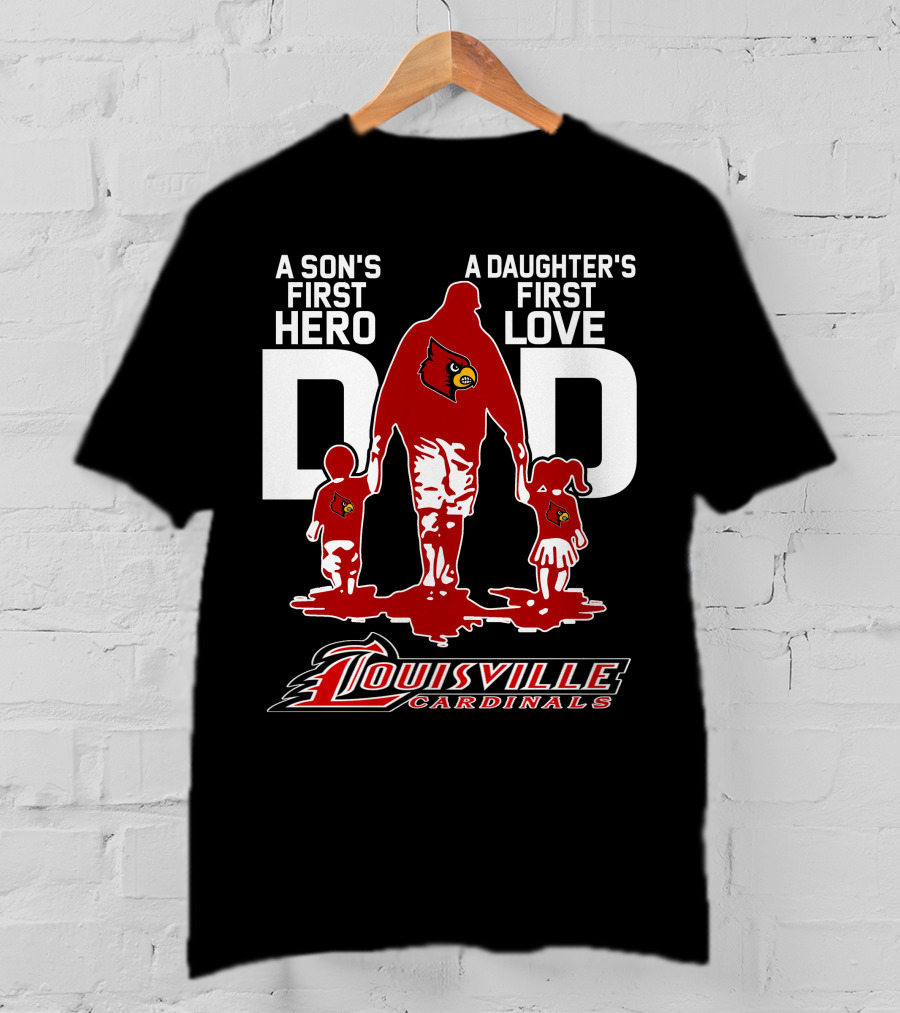 A Son's First Hero Dad A Daughter's First Love Louisville Cardinals T-Shirt