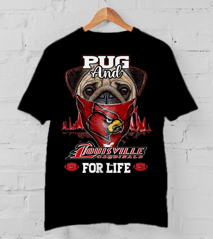 Pug And Louisville Cardinals For Life T-Shirt