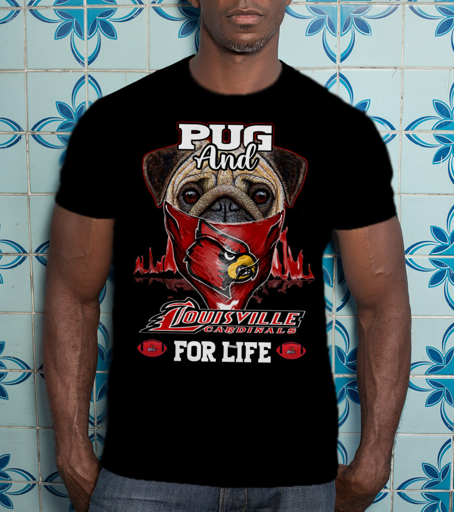 Pug And Louisville Cardinals For Life T-Shirt