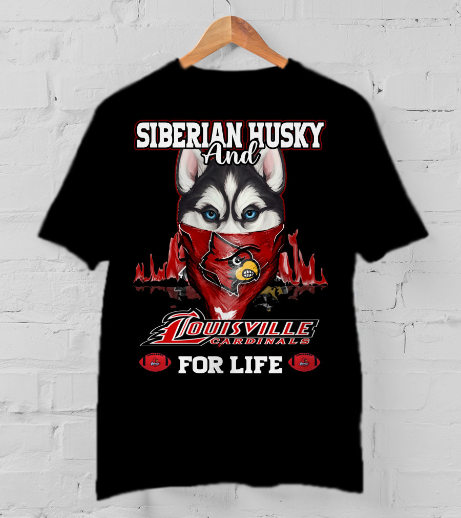 Siberian Husky And Louisville Cardinals For Life T-Shirt