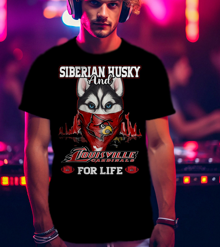 Siberian Husky And Louisville Cardinals For Life T-Shirt