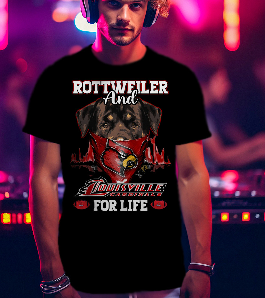 Rottweiler And Louisville Cardinals For Life T-Shirt