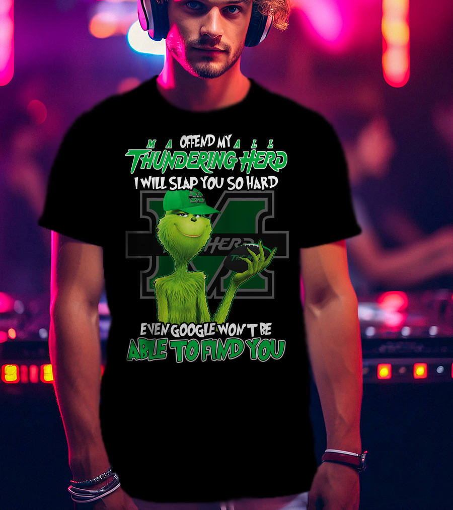 Offend My Thundering Herd I Will Slap You So Hard Even Google Won't Be Able To Find You Marshall Thundering Herd T-Shirt