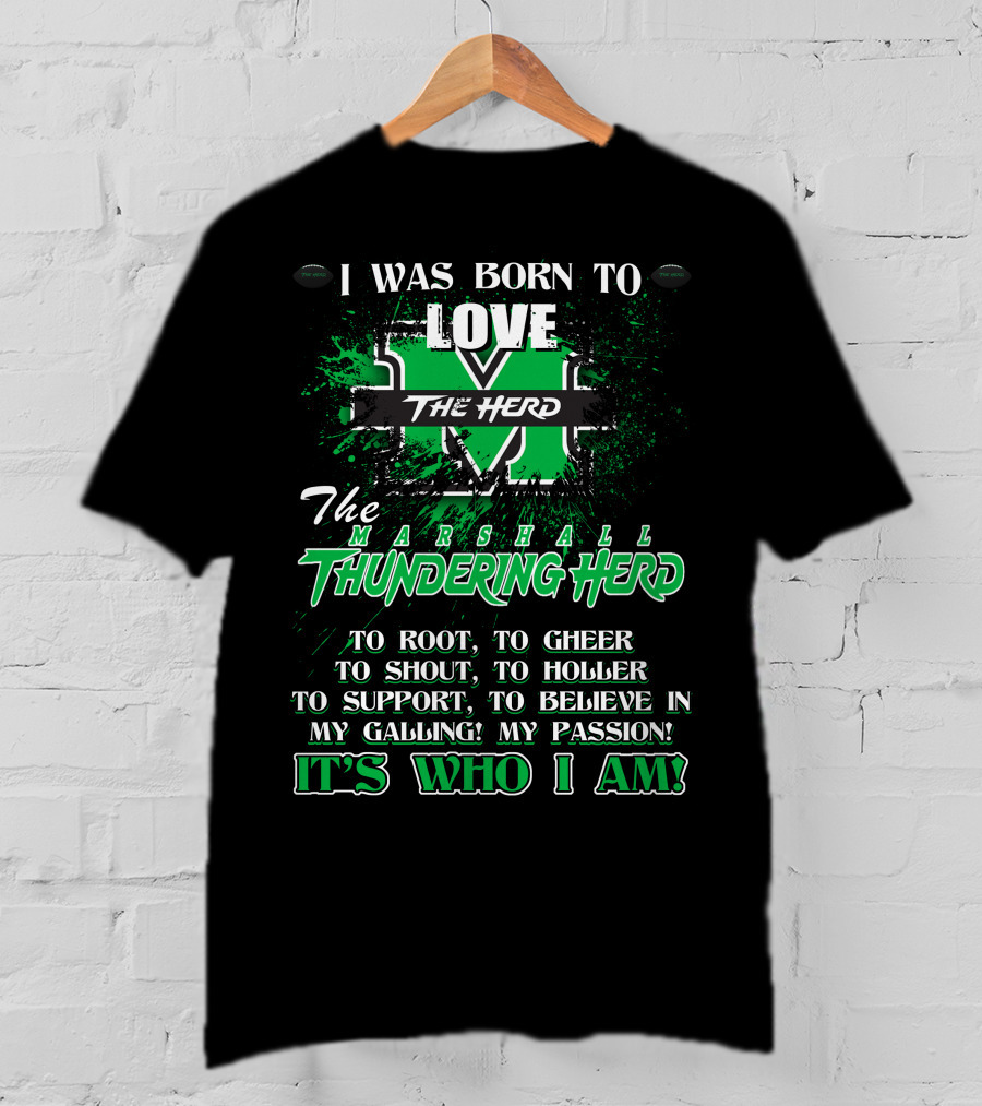 I Was Born To Love The Marshall Thundering Herd It's Who I Am T-Shirt