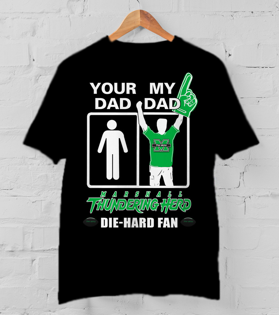 Your Dad My Dad Marshall Thundering Herd Die-Hard Fan T-Shirt