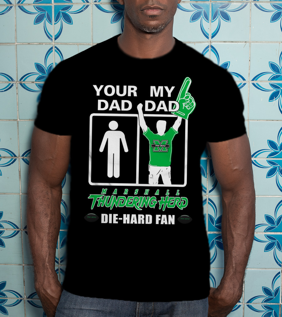 Your Dad My Dad Marshall Thundering Herd Die-Hard Fan T-Shirt