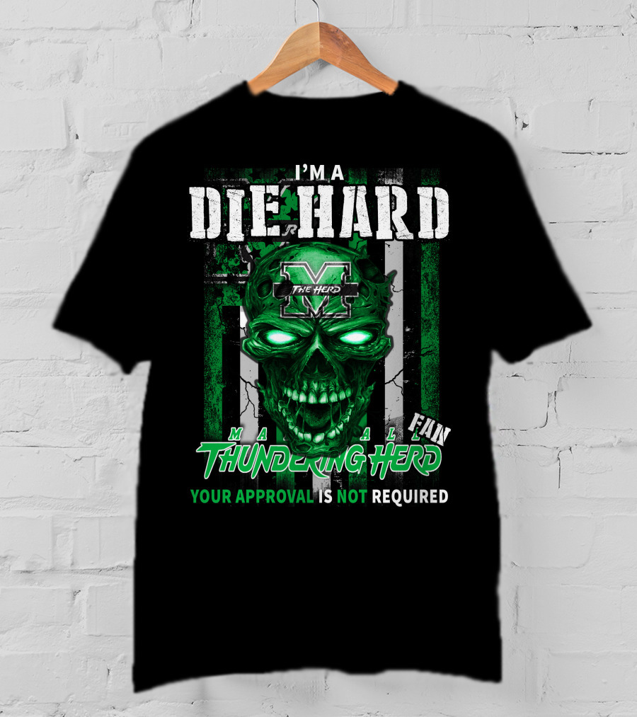 I'm A Die Hard Marshall Thundering Herd Fan Your Approval Is Not Required T-Shirt