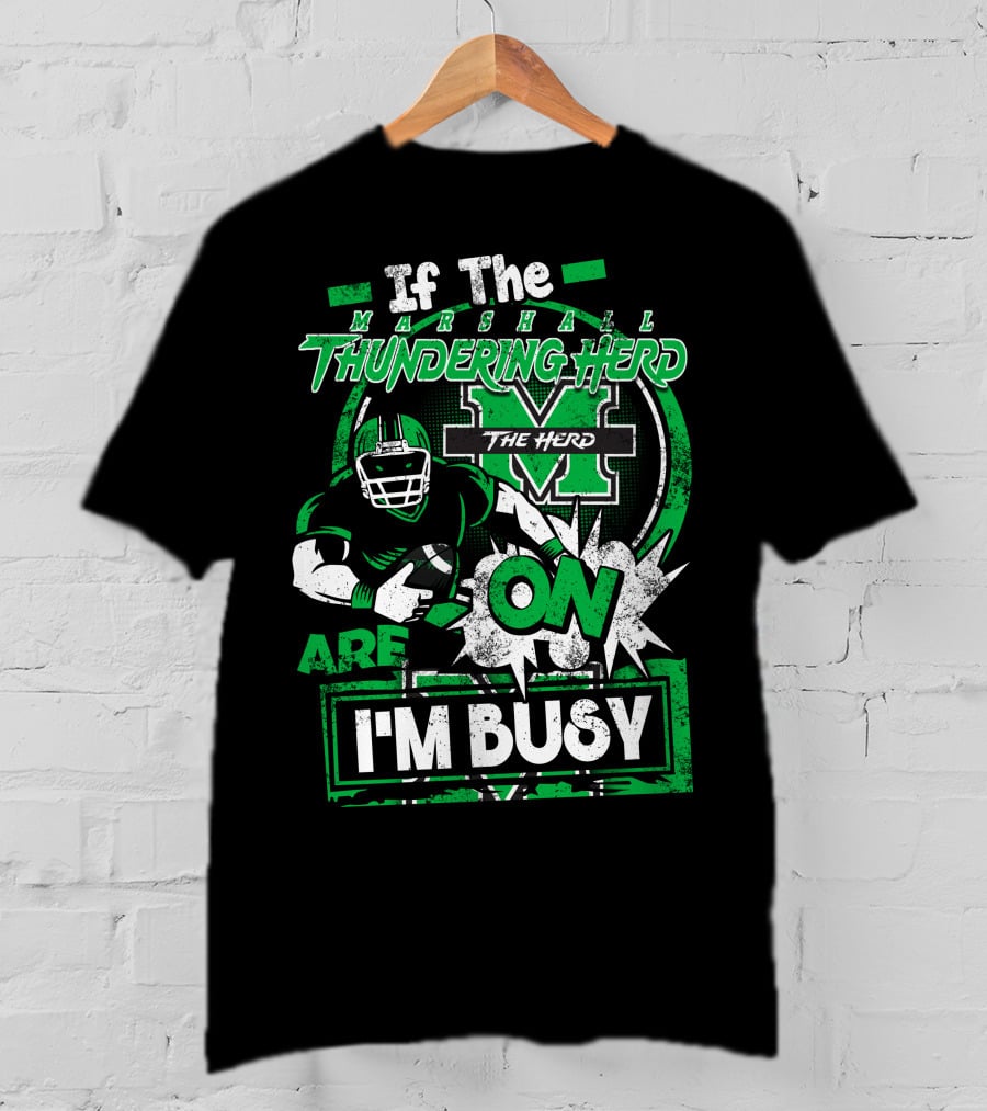 If The Marshall Thundering Herd Are On I'm Busy T-Shirt
