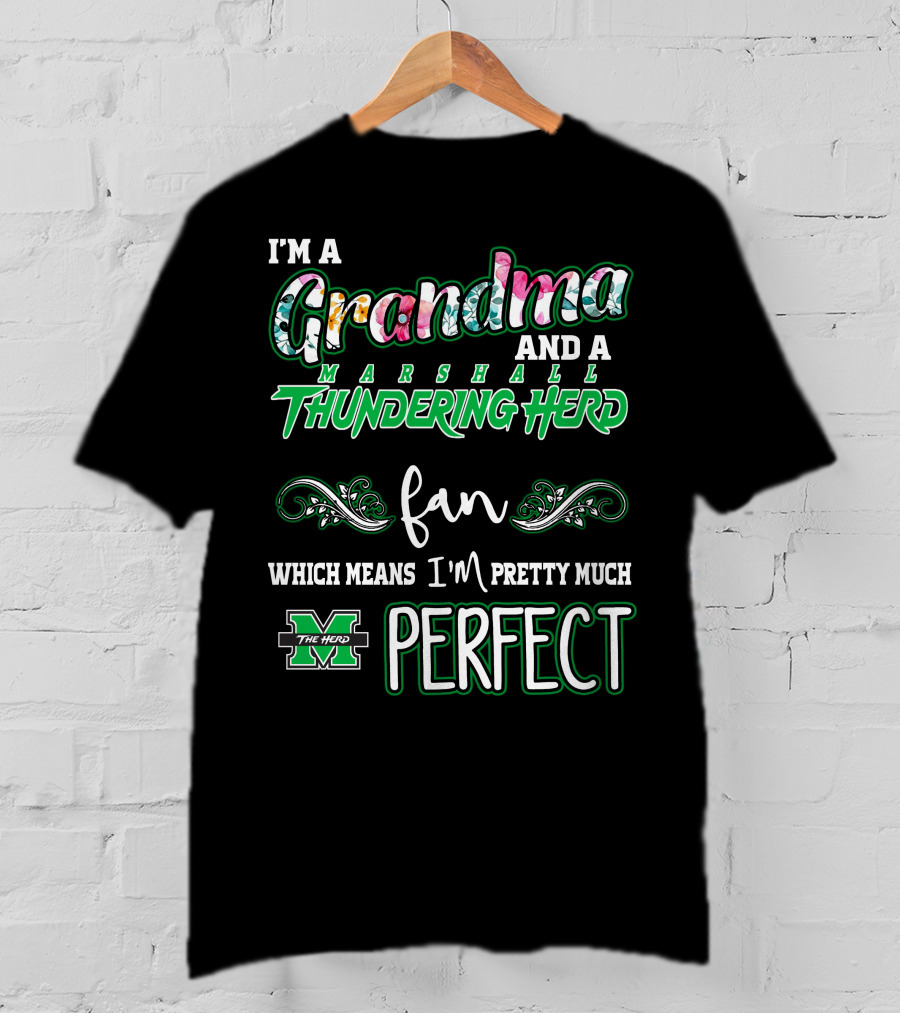 I'm A Grandma And A Marshall Thundering Herd Fan Which Means I'm Pretty Much Perfect T-Shirt