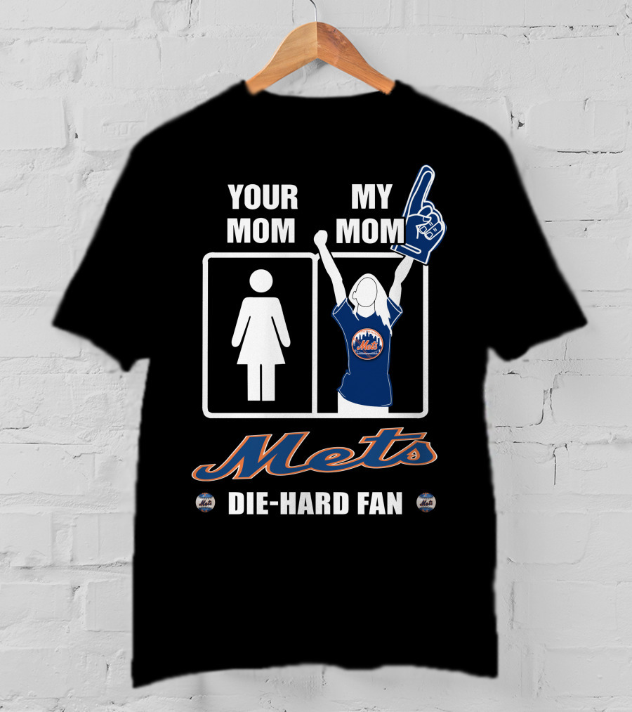 Your Mom My Mom Mets Die-Hard Fan T-Shirt