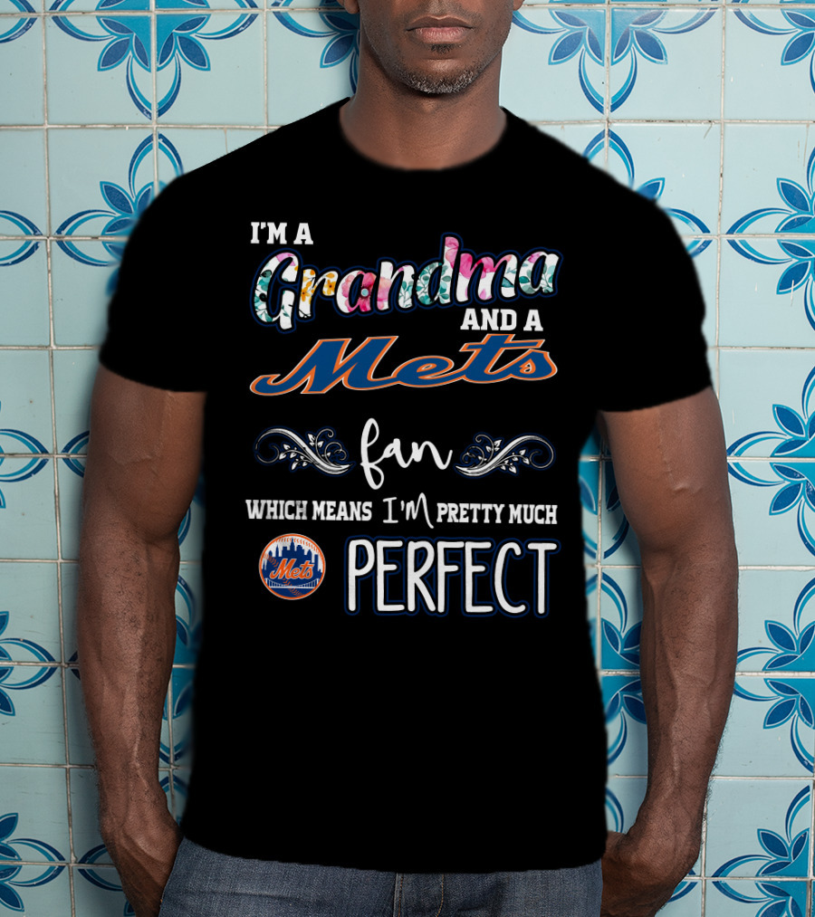 I'm A Grandma And A Mets Fan Pretty Much Perfect T-Shirt