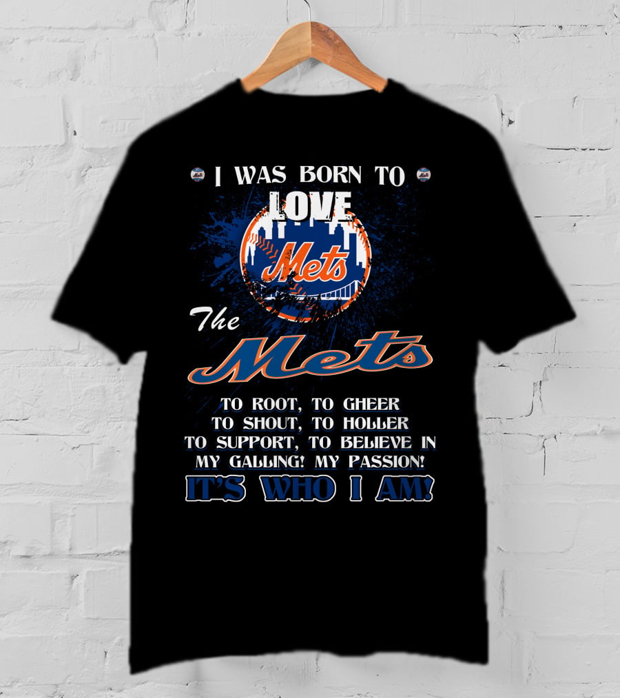 I Was Born To Love The Mets It's Who I Am T-Shirt