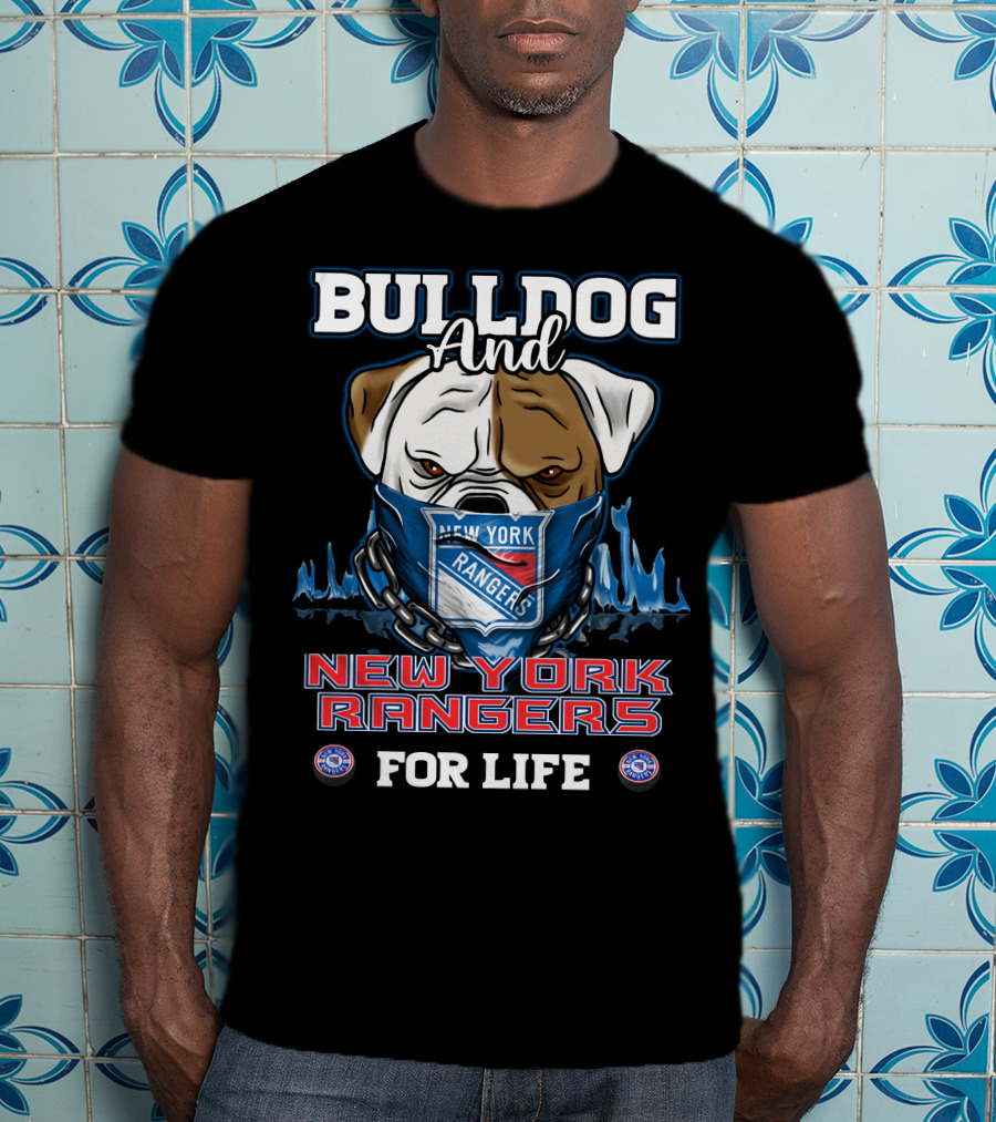 Bulldog And New York Rangers For Life T-Shirt